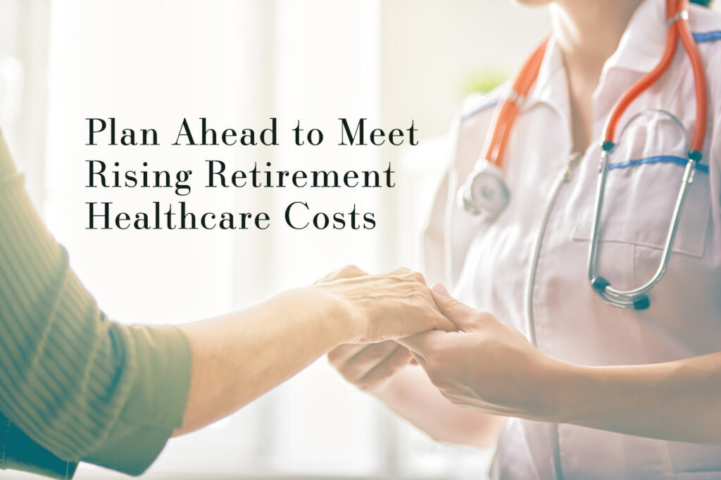 Plan Ahead to Meet Rising Retirement Healthcare Costs