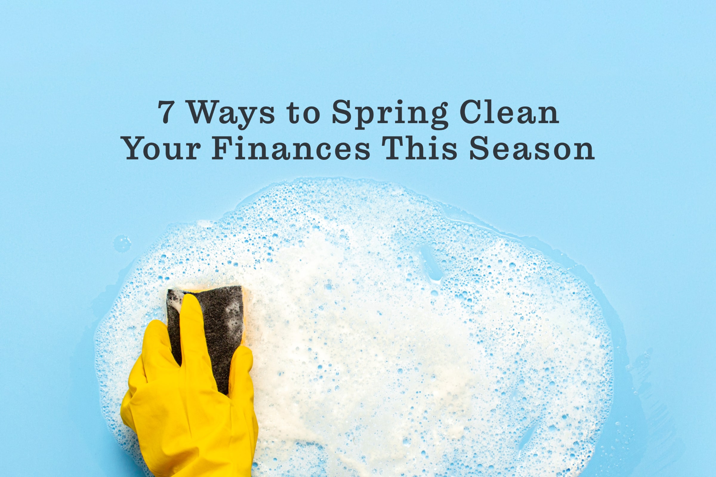 7 Ways to Spring Clean Your Finances This Season